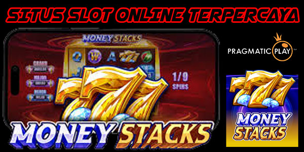 Rekomendasi Situs Judi Slot Online Terpercaya Menang Maxwin Money Stacks