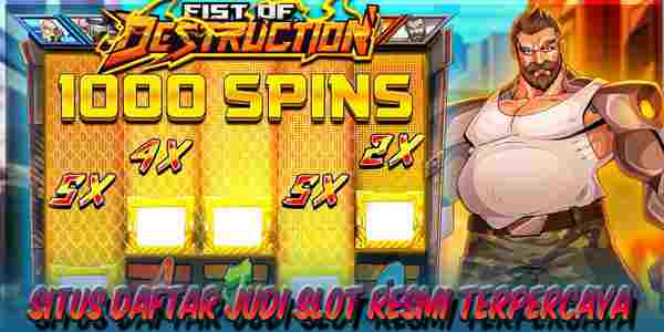 Situs Daftar Judi Slot Terbaik Resmi Terpercaya Mudah Menang Fist Of Destruction