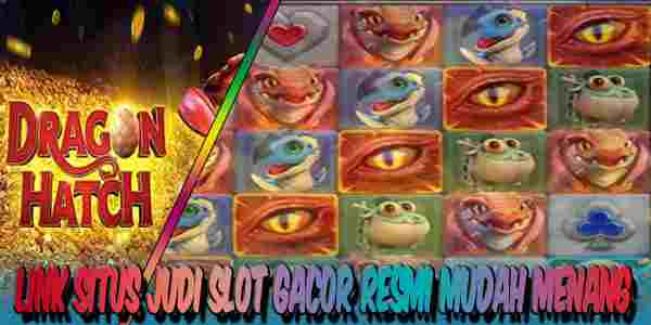 Situs Judi Slot Gacor Terbaik dan Terpercaya Mudah Menang Dragon Hatch